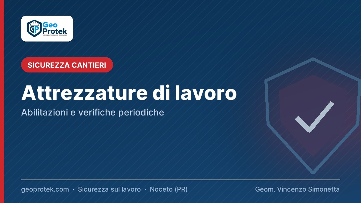 Attrezzature di lavoro: abilitazioni e verifiche periodiche